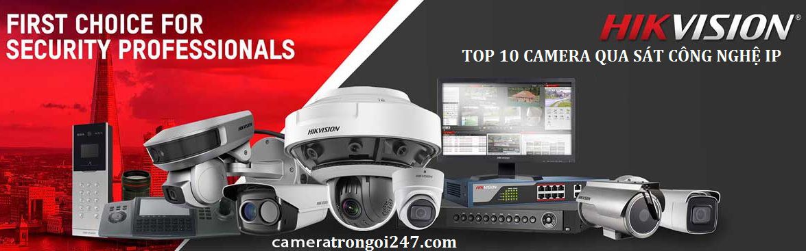 Top 10 Camera quan sát Hikvision công nghệ IP